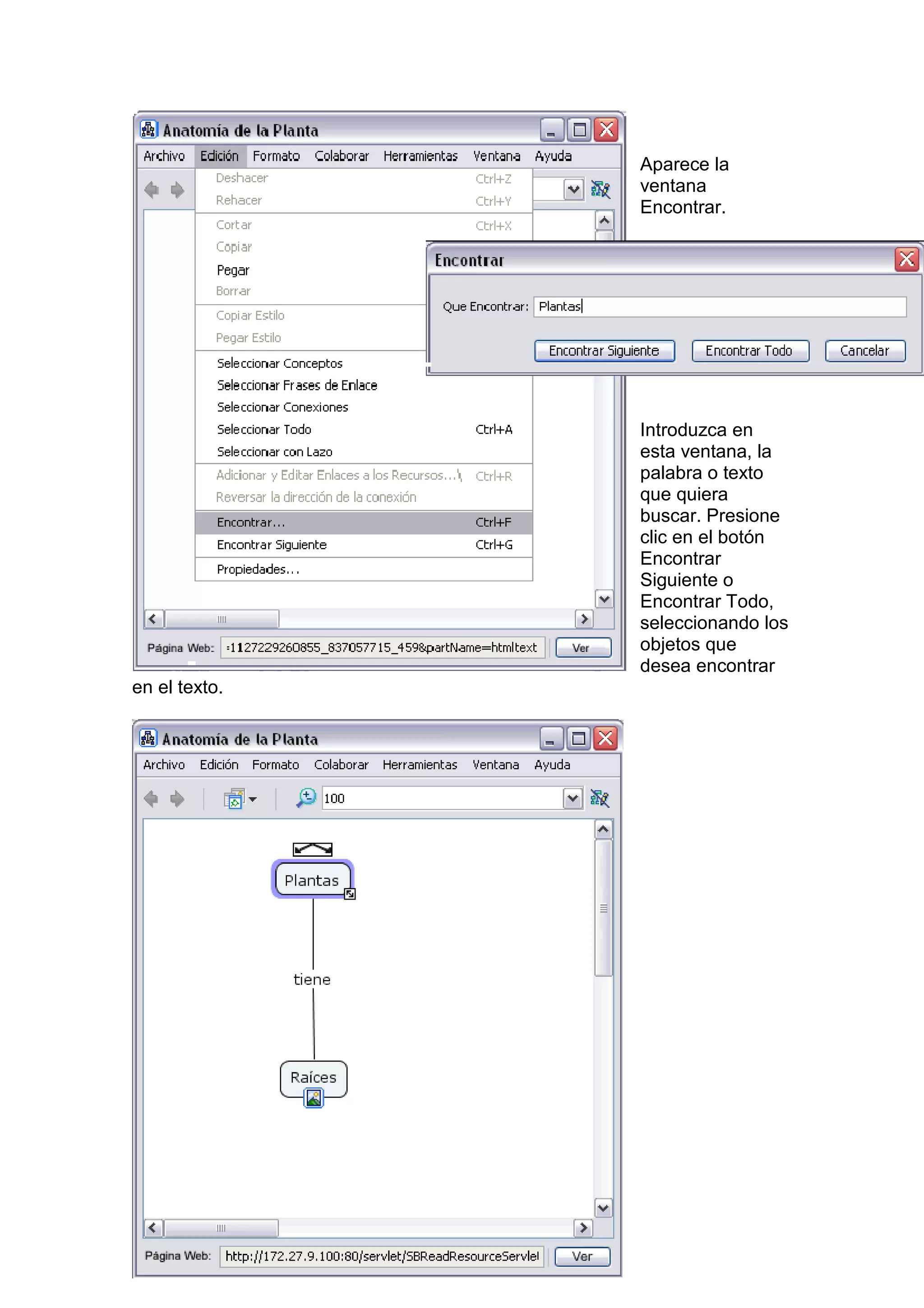 Aparece la
               ventana
               Encontrar.




               Introduzca en
               esta ventana, la
               palabra o texto
               que quiera
               buscar. Presione
               clic en el botón
               Encontrar
               Siguiente o
               Encontrar Todo,
               seleccionando los
               objetos que
               desea encontrar
en el texto.
 