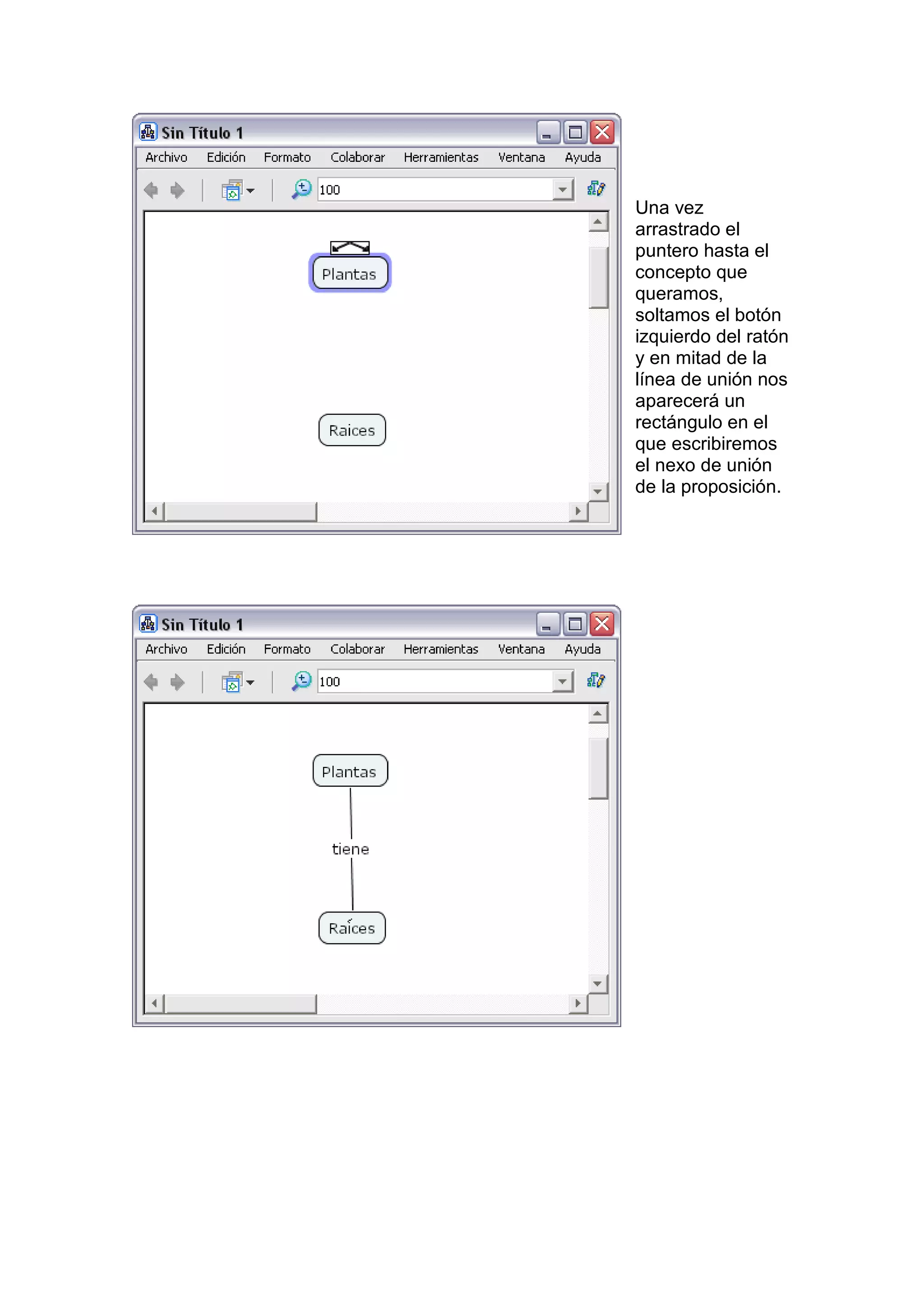 Una vez
arrastrado el
puntero hasta el
concepto que
queramos,
soltamos el botón
izquierdo del ratón
y en mitad de la
línea de unión nos
aparecerá un
rectángulo en el
que escribiremos
el nexo de unión
de la proposición.
 