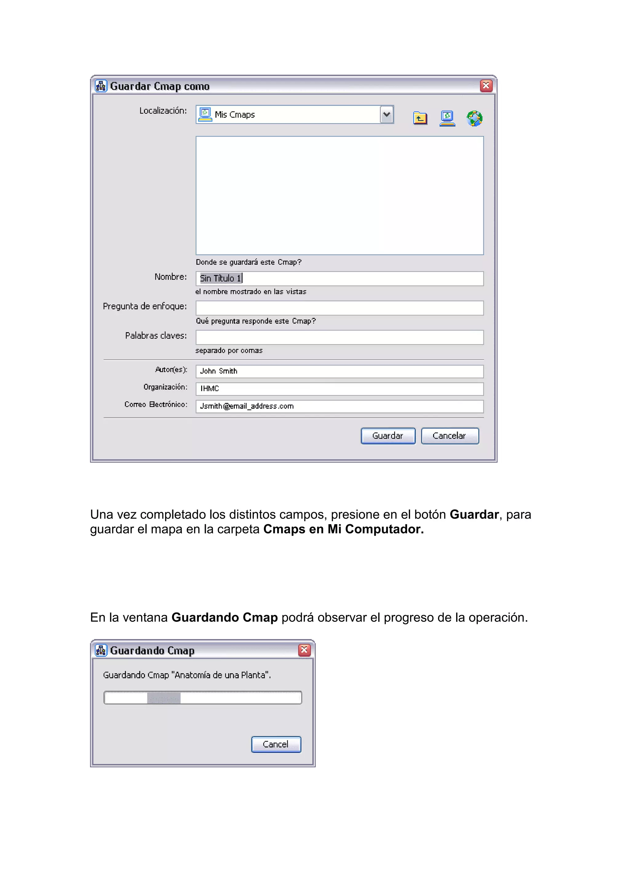 Una vez completado los distintos campos, presione en el botón Guardar, para
guardar el mapa en la carpeta Cmaps en Mi Computador.




En la ventana Guardando Cmap podrá observar el progreso de la operación.
 