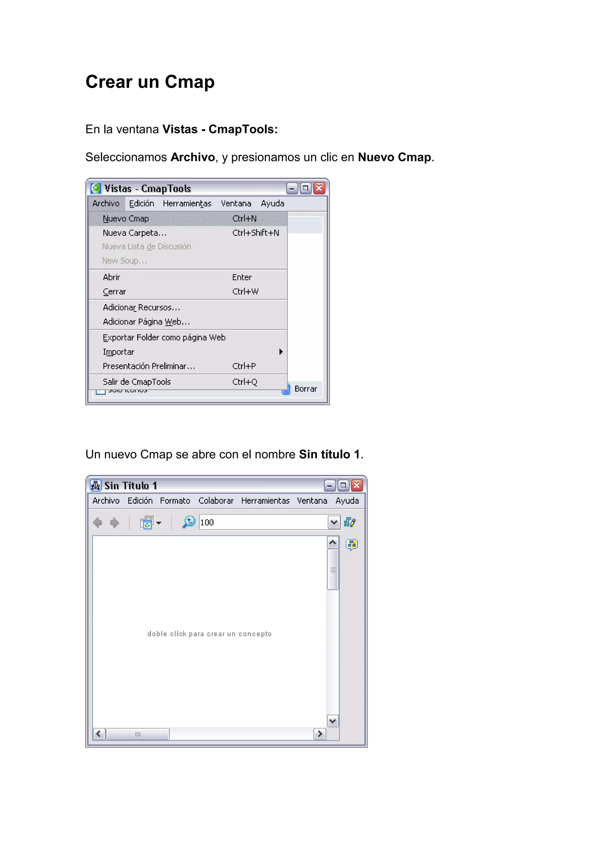 Crear un Cmap

En la ventana Vistas - CmapTools:

Seleccionamos Archivo, y presionamos un clic en Nuevo Cmap.




Un nuevo Cmap se abre con el nombre Sin título 1.
 