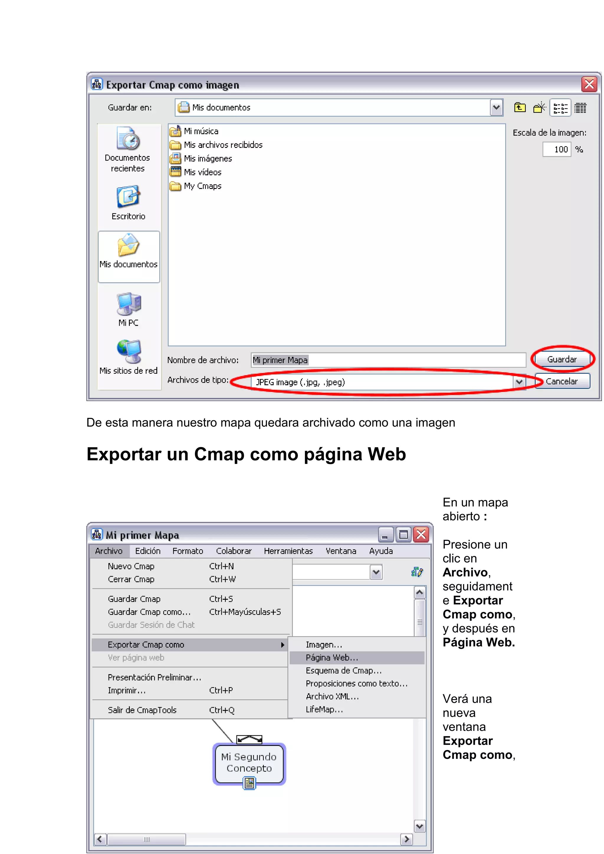 De esta manera nuestro mapa quedara archivado como una imagen

Exportar un Cmap como página Web

                                                          En un mapa
                                                          abierto :

                                                          Presione un
                                                          clic en
                                                          Archivo,
                                                          seguidament
                                                          e Exportar
                                                          Cmap como,
                                                          y después en
                                                          Página Web.



                                                          Verá una
                                                          nueva
                                                          ventana
                                                          Exportar
                                                          Cmap como,
 
