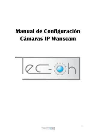 Manual de Configuración
Cámaras IP Wanscam

1

 