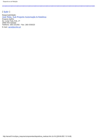 Dispositivos de Medição
[ Subir ]
Responsabilidade:
José Mota, Sub Projecto Automação & Robótica
Projecto Delfim
Av. Luisa Tody 416, 1º
2900-455 Setúbal
Telefone: 265-231292 - Fax: 265-535533
E-mail: geral@profoc.pt
http://server01/cnc/tipos_maquina/componentes/dispositivos_medicao.htm (4 of 4) [28-06-2001 13:14:49]
 