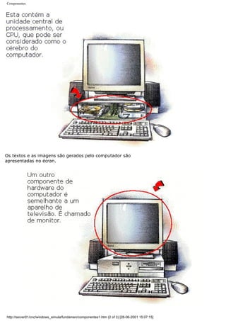 Componentes
Os textos e as imagens são gerados pelo computador são
apresentadas no écran.
http://server01/cnc/windows_simula/fundamen/componentes1.htm (2 of 3) [28-06-2001 15:07:15]
 