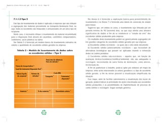 Apostila Coleta Seletiva2.qxd   20.11.03   19:32    Page 42




                                                                                                                                                Coleta Seletiva e Reciclagem de Excedentes Industriais


        7.1.1.2 Tipo 2                                                                                    No Anexo 6 é fornecida a explicação básica para preenchimento do
                                                                                                       levantamento e no Anexo 7 é fornecida uma tabela de conversão de volume
        Este tipo de levantamento de dados é aplicado a empresas que não efetuam
                                                                                                       para massa.
     a segregação dos materiais previamente ao transporte/destinação final, ou
                                                                                                          Sugere-se que, em ambos os casos, o levantamento seja efetuado por um
     seja, todos os excedentes são misturados e armazenados em um único tipo de
                                                                                                       período mínimo de 90 (noventa) dias, ou que seja obtida uma amostra
     recipiente.
        Neste caso, é necessário efetuar o levantamento do material encaminhado                        significativa de dados a fim de se estabelecer o "estado da arte" dos
     para a disposição final através de caçambas, caminhões compactadores,                             excedentes sólidos produzidos pela empresa.
     contêineres, sacos plásticos ou outros.                                                              Os resultados deste levantamento podem ser genericamente segregados em
        Na Tabela 5 é fornecido um modelo básico de levantamento estimativo de                         três grandes categorias de excedentes sólidos gerados por sua empresa:
     volume e quantidade de excedentes sólidos gerados na empresa.                                        a) Excedentes sólidos recicláveis – os quais são o alvo deste documento.
                                                                                                          b) Excedente sólidos potencialmente recicláveis – que necessitam de
             Tabela 5 – Modelo de levantamento de dados sobre                                          alternativas tecnológicas que possam ser aplicadas visando a reinserção
                        os excedentes sólidos – Tipo 2                                                 destes na cadeia produtiva.
                                                                                                          c) Excedentes sólidos não-recicláveis – aqueles que, em função de
           N° 1                                          Data/mês de referência:                       avaliação técnica/econômica/científica/ambiental, não são adequados à
                                                         Hora da retirada 2 :                          reciclagem, necessitando de outra forma de destinação, como aterros,
                                                                                                       incineração etc.
           Nome da transportadora 3 :
                                                4                                                         A fim de padronizar o trabalho, pode-se optar por elaborar um mapa da
           Local de tratamento/disposição final :
                                                                                                       empresa, onde serão relacionados os setores geradores e o tipo de excedente
            Volume líquido       Número de                                Custo (R$)                   sólido gerado, a fim de tornar possível a visualização simplificada da
                          5                 6
             do recipiente        retiradas              Transporte
                                                                      7
                                                                                       Tratamento/     situação.
                                                                                        disposição 8      Esse mapa, além de facilitar sobremaneira a visualização dos locais de
                                                                                                       geração, poderá indicar as prioridades de ações relacionadas aos excedentes
                                                                                                       sólidos produzidos e as possibilidades de implementação de processo de
                                                                                                       coleta seletiva e reciclagem. Segue exemplo genérico.
                  Materiais 9              % dos materiais 10               Quantidade unitária 11




                                                    42                                                                                     43
 