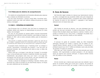 Apostila Coleta Seletiva2.qxd   20.11.03   19:32   Page 56




                                                                                                                                        Coleta Seletiva e Reciclagem de Excedentes Industriais


        7.4.2 Elaboração de relatórios de acompanhamento                                       8. Casos de Sucesso

        Os relatórios de acompanhamento são ferramentas utilizadas pelas empresas                 São fornecidos alguns exemplos de empresas que implementaram sistemas
     para a medição da efetividade do processo.                                                de coleta e reciclagem dos seus excedentes sólidos como parte integrante do
        Por meio destes documentos, é possível corrigir falhas, incrementar ações,             Sistema de Gestão Ambiental (SGA) e conseguiram obter redução significativa
     estabelecer planos para obter uma melhoria contínua do processo de coleta                 de impactos do ponto de vista ambiental, e, agregados a esta redução,
     seletiva e reciclagem.                                                                    obtiveram lucros em função desta ação.

        7.5 FASE 5 – ESTRATÉGIA DE MARKETING                                                     Henkel

        Esta ferramenta deve ser utilizada como uma forma de divulgação dos                       Líder mundial do mercado de adesivos, criou uma embalagem para seu
     resultados obtidos pela empresa na implementação do processo de coleta                    produto que não gera excedentes. A empresa desenvolveu, no Brasil, um
     seletiva e de reciclagem.                                                                 invólucro feito do próprio adesivo que dispensa a abertura e funde-se com o
        Por meio de uma pesquisa de opinião pública nacional desenvolvida                      produto no momento do uso. Dessa forma, a embalagem do produto não é
     conjuntamente pelo Ministério do Meio Ambiente e pelo Instituto de Estudos da             descartada, o que representa respeito ao meio ambiente.
     Religião em 2001, entre as várias conclusões obtidas, pode ser destacada a
     que se segue:                                                                               CSN
        Neste particular, os resultados da pesquisa surpreendem e sugerem que, muito mais do
     que se imagina, a população brasileira vem incorporando práticas de consumo que levam        O processo de gestão de excedentes sólidos da CSN (Companhia
     em consideração outros atributos que não exclusivamente preço e qualidade dos produtos.   Siderúrgica Nacional) tem rendido à empresa US$ 30 milhões ao ano.
        A pesquisa mostra claramente que o "marketing verde" ou ecológico é                    Segundo Robson Almeida, gerente de Meio Ambiente e Comunicação, a
     eficiente, aumentando a atratividade dos produtos, e que boa parte da                     produção anual de aço é de 4,7 milhões de toneladas e para cada uma delas
     população (portanto, dos consumidores) está atenta ao que os rótulos dos                  são gerados 510 quilos de excedentes.
     produtos dizem.                                                                              Deste total, que é todo recuperado, 66% são comercializados para outras
        Mostra ainda que a reciclagem é uma idéia que "já pegou" na sociedade                  indústrias, 32% reaproveitados na própria produção e 2% são dispostos
     e que o serviço prestado pelos catadores é totalmente relevante nessa questão.            dentro da empresa para posterior utilização. A empresa também investiu
     Evidentemente, uma pesquisa como essa é um "t-zero" e vai exigir uma                      US$ 440 milhões na área ambiental.
     investigação mais fina para que se possa afirmar, com mais consistência, que
     os brasileiros já estão entrando na era do consumo verde.                                   Kaiser
        Portanto, a adoção de estratégias de marketing é indicada, inclusive, para
     incremento das vendas de produtos de uma determinada empresa, em função                      Um dos conceitos que a empresa quer passar para suas unidades é que a
     das ações ambientais por ela executadas.                                                  gestão de excedentes sólidos gera receita para a empresa. No período de
                                                                                               janeiro a maio do ano de 2002, por exemplo, a fábrica de Jacareí obteve


                                                   56                                                                              57
 