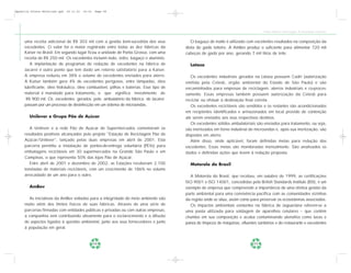 Apostila Coleta Seletiva2.qxd   20.11.03   19:32   Page 58




                                                                                                                                    Coleta Seletiva e Reciclagem de Excedentes Industriais


     uma receita adicional de R$ 303 mil com a gestão bem-sucedida dos seus                O bagaço de malte é utilizado com excelentes resultados na composição da
     excedentes. O valor foi o maior registrado entre todas as dez fábricas da          dieta do gado leiteiro. A AmBev produz o suficiente para alimentar 720 mil
     Kaiser no Brasil. Em segundo lugar ficou a unidade de Ponta Grossa, com uma        cabeças de gado por ano, gerando 7 mil litros de leite.
     receita de R$ 250 mil. Os excedentes incluem lodo, vidro, bagaço e alumínio.
        A implantação de programas de redução de excedentes na fábrica de                 Latasa
     Jacareí é outro ponto que tem dado um retorno satisfatório para a Kaiser.
     A empresa reduziu em 38% o volume de excedentes enviados para aterro.                 Os excedentes industriais gerados na Latasa possuem Cadri (autorização
     A Kaiser também gera 4% de excedentes perigosos, entre lâmpadas, óleo              emitida pela Cetesb, órgão ambiental do Estado de São Paulo) e são
     lubrificante, óleo hidráulico, óleo combustível, pilhas e baterias. Esse tipo de   encaminhados para empresas de reciclagem, aterros industriais e co-proces-
     material é mandado para tratamento, o que significa investimento de                samento. Essas empresas também possuem autorização da Cetesb para
      R$ 900 mil. Os excedentes gerados pelo ambulatório da fábrica de Jacareí          reciclar ou efetuar a destinação final correta.
     passam por um processo de desinfecção em um sistema de microondas.                    Os excedentes recicláveis são vendidos e os restantes são acondicionados
                                                                                        em recipientes identificados e armazenados em local provido de contenção
        Unilever e Grupo Pão de Açúcar                                                  até serem enviados aos seus respectivos destinos.
                                                                                           Os excedentes sólidos ambulatoriais são enviados para tratamento, ou seja,
        A Unilever e a rede Pão de Açúcar de Supermercados comemoram os                 são inertizados em forno industrial de microondas e, após sua inertização, são
     resultados positivos alcançados pelo projeto "Estação de Reciclagem Pão de         dispostos em aterro.
     Açúcar/Unilever", lançado pelas duas empresas em abril de 2001. Esta                  Além disso, onde aplicável, foram definidas metas para redução dos
     parceria permitiu a instalação de pontos-de-entrega voluntária (PEVs) para         excedentes. Essas metas são monitoradas mensalmente. São analisados os
     embalagens recicláveis em 30 supermercados na Grande São Paulo e em                dados e definidas ações que levem à redução proposta.
     Campinas, o que representa 50% das lojas Pão de Açúcar.
        Entre abril de 2001 e dezembro de 2002, as Estações receberam 2.100               Motorola do Brasil
     toneladas de materiais recicláveis, com um crescimento de 186% no volume
     arrecadado de um ano para o outro.                                                   A Motorola do Brasil, que recebeu, em outubro de 1999, as certificações
                                                                                        ISO 9001 e ISO 14001, concedidas pelo British Standards Institute (BSI), é um
        AmBev                                                                           exemplo de empresa que compreende a importância de uma efetiva gestão da
                                                                                        parte ambiental para uma convivência pacífica com as comunidades vizinhas
        As iniciativas da AmBev voltadas para a integridade do meio ambiente vão        da região onde se situa, assim como para preservar os ecossistemas associados.
     muito além dos limites físicos de suas fábricas. Através de uma série de             Os impactos ambientais existentes na fábrica de Jaguariúna referem-se a
     parcerias firmadas com entidades públicas e privadas ou com outras empresas,       uma pasta utilizada para soldagem de aparelhos celulares – que contém
     a companhia vem contribuindo ativamente para o esclarecimento e a difusão          chumbo em sua composição e acaba contaminando utensílios como luvas e
     de aspectos ligados à questão ambiental, junto aos seus fornecedores e junto       panos de limpeza de máquinas, efluentes sanitários e do restaurante e excedentes
     à população em geral.


                                                   58                                                                         59
 