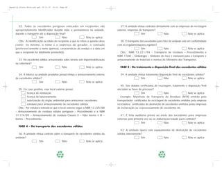 Apostila Coleta Seletiva2.qxd   20.11.03   19:32   Page 88




                                                                                                                                Coleta Seletiva e Reciclagem de Excedentes Industriais


       32. Todos os excedentes perigosos estocados em recipientes são                    37. A unidade efetua contratos diretamente com as empresas de reciclagem
     apropriadamente identificados durante toda a permanência na unidade,             externa, empresas de transporte?
     durante o transporte até a disposição final?                                                         Sim                 Não                Não se aplica
                           Sim                Não                   Não se aplica
       Obs.: A identificação ou rótulo do recipiente a que se refere a questão deve     38. O transporte dos excedentes para fora da unidade está em conformidade
     conter, no mínimo: o nome e o endereço do gerador, o conteúdo                    com as regulamentações vigentes?
     (preferencialmente o nome químico), características do resíduo e a data em                           Sim                Não                   Não se aplica
     que o recipiente foi totalmente preenchido.                                        Obs.: NBR 13.221/94 – Transporte de resíduos – Procedimento e
                                                                                      NBR 7.500 – Simbologia – Símbolos de risco e manuseio para o transporte e
       33. Há excedentes sólidos armazenados sobre terreno sem impermeabilização      armazenamento de materiais e normas do Ministério dos Transportes.
     ou cobertura?
                        Sim                Não                   Não se aplica          FASE 5 – Do tratamento e disposição final dos excedentes sólidos

       34. A fábrica ou unidade produtiva possui/efetua o armazenamento externo         39. A unidade efetua tratamento/disposição final de excedentes sólidos?
     de excedentes sólidos?                                                                             Sim                 Não                 Não se aplica
                         Sim                Não                 Não se aplica
                                                                                         40. São obtidos certificados de reciclagem, tratamento e disposição final
        35. Em caso positivo, esse local externo possui:                              em todas as fases do processo?
                licença de instalação.                                                                      Sim                Não                  Não se aplica
                licença de funcionamento.                                                Exemplo: Manifesto de Transporte de Resíduos (MTR) emitido pelo
                autorização do órgão ambiental para armazenar excedentes.             transportador; certificados de reciclagem de excedentes emitidos pela empresa
                estrutura para armazenamento de excedentes sólidos.                   recicladora; certificados de destruição de excedentes emitidos pelas empresas
        Obs.: Por estrutura entende-se que o local externo segue a NBR 12.235/88      de incineração ou co-processamento de excedentes etc.
     – Armazenamento de resíduos sólidos perigosos – Procedimento e a NBR
     11.174/89 – Armazenamento de resíduos Classes II – Não Inertes e III –             41. É feita auditoria prévia ao envio dos excedentes para empresas
     Inertes – Procedimento.                                                          externas pela primeira vez ou na elaboração/estudo para contrato?
                                                                                                          Sim                Não                Não se aplica
        FASE 4 – Do transporte dos excedentes sólidos
                                                                                         42. A unidade opera com equipamentos de destruição de excedentes
        36. A unidade efetua controle sobre o transporte de excedentes sólidos da     sólidos internamente?
     unidade?                                                                                             Sim           Não                Não se aplica
                        Sim                 Não                  Não se aplica



                                                   88                                                                      89
 