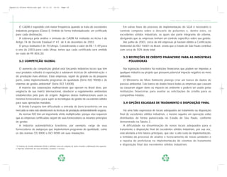 Apostila Coleta Seletiva2.qxd        20.11.03    19:32    Page 18




                                                                                                                                                               Coleta Seletiva e Reciclagem de Excedentes Industriais


        O CADRI é expedido com maior freqüência quando se trata de excedentes                                        Em várias fases do processo de implementação do SGA é necessário o
     industriais perigosos (Classe I). Emitido de forma individualizada: um certificado                            controle completo sobre o descarte de poluentes e, dentre estes, os
     para cada destinação.                                                                                         excedentes sólidos industriais, os quais são parte integrante do sistema,
        A cobrança pela análise e emissão do CADRI foi instituída no Inciso I do                                   obrigando que as empresas tenham um controle específico sobre sua gestão.
     Artigo 74 do Decreto Estadual nº 47, de 4 de dezembro de 2002.                                                  Até junho de 2003, cerca de mil empresas já haviam obtido a Certificação
        O preço instituído é de 70 Ufesps. Considerando o valor de R$ 11,49 para                                   Ambiental da ISO 14001 no Brasil, sendo que o Estado de São Paulo contribui
     o ano de 2003 para cada Ufesp, temos que cada certificado será emitido                                        com cerca de 50% deste total.
     ao custo de R$ 804,30.
                                                                                                                     5.3 RESTRIÇÕES DE CRÉDITO FINANCEIRO PARA AS INDÚSTRIAS
         5.2 COMPETIÇÃO GLOBAL                                                                                           POLUIDORAS

         O aumento da competição global está forçando indústrias locais que têm                                       Na legislação brasileira há restrições financeiras que podem ser impostas a
     seus produtos voltados à exportação a adotarem técnicas de administração e                                    qualquer indústria ou projeto que possuem potencial impacto negativo ao meio
     de produção mais efetivas. Estas empresas, sejam de grande ou de pequeno                                      ambiente.
     porte, estão implementando programas de qualidade (Série ISO 9000) e de                                          O Ministério do Meio Ambiente planeja criar um banco de dados de
     sistemas de gestão ambiental5 (Série ISO 14000).                                                              passivo ambiental. Este banco de dados listará todas as empresas que causam
         A maioria das corporações multinacionais que operam no Brasil deve, por                                   ou causaram algum dano ou impacto ao ambiente e poderá ser usado pelas
     exigência de sua matriz internacional, obedecer a regulamentos ambientais                                     instituições financeiras para avaliar as solicitações de crédito para as
     estabelecidos pelo país de origem. Algumas destas multinacionais usam os                                      companhias listadas.
     mesmos fornecedores para suprir as tecnologias de gestão de excedentes sólidos
     para suas operações mundiais.                                                                                   5.4 OPÇÕES ESCASSAS DE TRATAMENTO E DISPOSIÇÃO FINAL
         A União Européia tem dificultado a entrada de bens brasileiros em seu
     mercado se estes não obedecerem às técnicas de produção ambientalmente seguras.                                  Há uma falta expressiva de locais adequados ao tratamento ou disposição
         As normas ISO têm um importante efeito multiplicador, porque elas requerem                                final de excedentes sólidos industriais, e mesmo aqueles em operação estão
     que as empresas certificadas exijam de seus fornecedores os mesmos princípios                                 distribuídos de forma pulverizada no Estado de São Paulo, conforme
     de gestão.                                                                                                    demonstrado na Tabela 2.
         A indústria automobilística brasileira, por exemplo, exige de seus                                           A dificuldade na disseminação de novos locais adequados para o
     fornecedores de autopeças que implementem programas de qualidade, como                                        tratamento e disposição final de excedentes sólidos industriais, por sua vez,
     os das normas QS 9000 e ISO 9000 em suas instalações.                                                         está atrelada a três fatores principais, que são: o alto custo de implementação,
                                                                                                                   a lentidão do processo de análise e licenciamento de novas unidades e
                                                                                                                   a repulsa de prefeituras na implementação de sistemas de tratamento
                                                                                                                   e disposição final dos excedentes sólidos industriais.
     5
      O Sistema de Gestão Ambiental (SGA) é definido como um conjunto de ações visando a diminuição dos aspectos
     e impactos ambientais de suas atividades, produtos e serviços.




                                                         18                                                                                              19
 