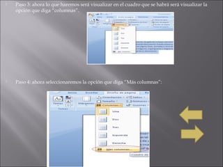  Paso 3: ahora lo que haremos será visualizar en el cuadro que se habrá será visualizar la
opción que diga “columnas”.
Paso 4: ahora seleccionaremos la opción que diga “Más columnas”: