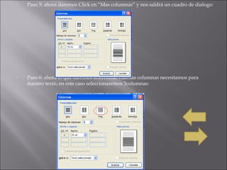  Paso 5: ahora daremos Click en “Mas columnas” y nos saldrá un cuadro de dialogo:
Paso 6: ahora lo que haremos seleccionar cuantas columnas necesitamos para
nuestro texto, en este caso seleccionaremos 3columnas: