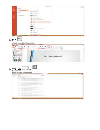 F10
MENU DE BARRA DE HERRAMIENTAS.
 CTRL+H +
ABRIR EL HISTORIAL DEL NAVEGADOR.
 