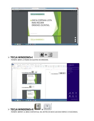  TECLA WINDOWS+I
PERMITE ABRIR LA PÁGINA DE AJUSTES DE WINDOWS.
 TECLA WINDOWS+X +
PERMITE ABRRIR EL MENÚ CONTEXTUAL DEL BOTÓN DE INICIO (ACCESO RÁPIDO A FUNCIONES).
 