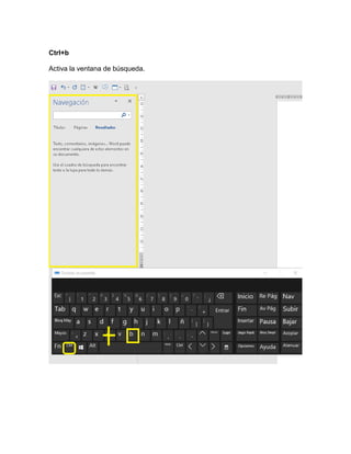 Ctrl+b
Activa la ventana de búsqueda.
 
