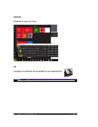 Ctrl+esc
Presenta el menú de inicio.
F5
Actualiza el contenido de la pantalla en los exploradores.
 