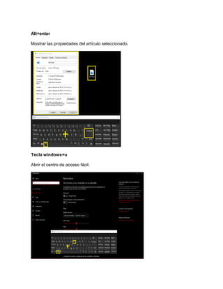 Alt+enter
Mostrar las propiedades del artículo seleccionado.
Tecla windows+u
Abrir el centro de acceso fácil.
 