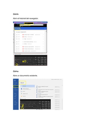 Ctrl+h
Abrir el historial del navegador.
Ctrl+a
Abre un documento existente.
 
