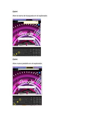 Ctrl+f
Abre la barra de búsqueda en el explorador.
Ctrl+t
Abre nueva pestaña en el explorador.
 