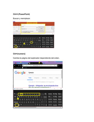 Ctrl+l (PowerPoint)
Buscar y reemplazar.
Ctrl+(numero)
Cambia la página del explorador dependiendo del orden.
 
