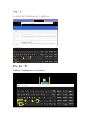 CTRL + J
Ir a la carpeta de descargas en el explorador.
CTRL + SHIFT + N
Crea una nueva carpeta en el directorio
 