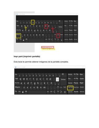 Impr pant (imprimir pantalla)
Esta tecla te permite obtener imágenes de la pantalla completa.
 