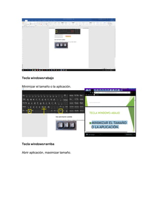 Tecla windows+abajo
Minimizar el tamaño o la aplicación.
Tecla windows+arriba
Abrir aplicación, maximizar tamaño.
 