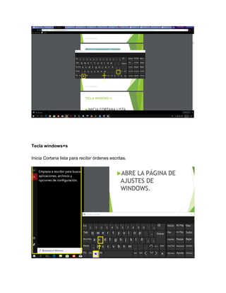 Tecla windows+s
Inicia Cortana lista para recibir órdenes escritas.
 
