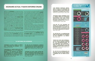 4 5
ElprimerusodeINTERNET,quecumpleahora40años,
fueelintercambiodemensajesentrepersonasylosgrupos
de noticias (foros online) y el correo electrónico que fueron
las actividades principales hasta los 90. A principios de
esa década, Tim Berners Lee imaginó un protocolo para
leer documentos en remoto, y nació la WORLD WIDE
WEB. Los noventa vieron la explosión de la misma y su
primerusofuederivadodelinventodeBernersLee:mu-
chosusuariosaccediendoadocumentos(páginasweb)que
por su complejidad técnica, crean unas pocas personas u
organizaciones. Las empresas que llegaban a Internet en
esa época no eran conscientes de que las conversaciones
-correos electrónicos, foros, chats- seguían teniendo lugar
en la sombra. En 1999, cuatro autores escribieron un
manifiesto con 95 tesis, para intentar dar a entender este
fenómeno a las empresas. El CLUETRAIN MANI-
FIESTO se convirtió, casi sin quererlo, en un documento
visionariodeloqueestabaporllegarunadécadadespués.
A principios del siglo XXI, otra alineación planetaria
ayudó a que las tesis del CLUETRAIN cobraran fuer-
za. Por un lado, unos cuantos programadores estaban
desarrollando software sencillo de gestión de contenidos
para uso personal, que permitiese actualizar muy fácil-
mente una página web. Habían nacido los «BLOGS».
Por otro lado, el buscador más popular del planeta, esta-
ba aupando a los primeros puestos a aquellas webs que
cumplieran los estándares fijados por la industria, que
actualizaran frecuentemente y recibieran enlaces en-
trantes desde otras webs. GOOGLE se confabuló con los
blogs, y los catapultó a las primeras posiciones del busca-
dor, haciendo así visible para todo el mundo la corriente
de conversaciones humanas, incluidas las empresas que
empezaron a tomarse en serio aquello de que «los merca-
dos eran conversaciones».
Hoy día todo esto es historia. Aunque en España quedan
empresas ciegas a lo que está ocurriendo, ya no hay vuel-
ta atrás. La crisis de los medios, acelerada por el adve-
nimiento de la web social y de la crisis económica, está
arrastrando consigo a todo el sector publicitario.
La cuota de consumo de Internet no deja de crecer, pero
el error de esta medición es que INTERNET NO ES
UN MEDIO MÁS. Es una infraestructura sobre la
que construir medios de comunicación (incluyendo chats,
messengers, skypes, tv o radio).
“INTERNET SE SITÚA CÓMO EL MEDIO
MAS CONSUMIDO EN ESPAÑA” Informe
Mediascope Europe 2010
“DESCIENDE EL TIEMPO DEDICADO POR
LOS ESPAÑOLES A LA TV, LA RADIO, LA
PRENSA Y LAS REVISTAS EN ESPAÑA;
PERO CRECE UN 22% EL TIEMPO DEDICA-
DO A INTERNET (12,1 HORAS A LA SEMA-
NA, UN 20% MÁS QUE EN 2004)” Informe
Mediascope Europe, Marzo 2010
“EL 35% DE LOS ESPAÑOLES CAMBIAN
SU INTENCIÓN DE COMPRA DESPUÉS DE
HABER REALIZADO UNA ‘CONSULTA’ ON-
LINE” Informe Mediascope Europe, Marzo 2010
“INTERNET SE SITÚA COMO TERCER ME-
DIO DE INVERSIÓN PUBLICITARIA EN ES-
PAÑA ALCANZANDO LOS 654 MILLONES
DE EUROS EN 2009” IAB & Pricewaterhouse-
Coopers, Marzo 2010
ESCENARIO ACTUAL Y NUEVO ENTORNO ONLINE
EL ENTORNO EN NÚMEROS
“LOS MEDIOS DIGITALES CRECIE-
RON SU NIVEL DE INVERSIÓN EN
UN 4,9%, FRENTE A UNA CAÍDA DEL
CONJUNTO DE MEDIOS DEL 20,9%”
IAB & PricewaterhouseCoopers, Marzo 2010
“EN REINO UNIDO, INTERNET YA ES
EL PRIMER MEDIO EN INVERSIÓN
PUBLICITARIA, CON UNA CUOTA
DEL 23’5%, POR DELANTE DE LA TE-
LEVISIÓN, CON UN 21’9%” IAB & Pri-
cewaterhouseCoopers, Octubre 2009
“UN 86% DE LOS USUARIOS DE
YAHOO! ES CONSUMIDOR DE PLA-
TOS PREPARADOS Y SU GASTO SE-
MANAL EN ESTE APARTADO ES DE
93,3 EUROS SEMANALES DE MEDIA”
Yahoo, Marzo 2010
“EL SECTOR DE LA ALIMENTACIÓN
TIENE UN RECUERDO EN INTERNET
UN 30% SUPERIOR A LA MEDIA”
Yahoo, Marzo 2010
“NUEVE DE CADA DIEZ INTERNAU-
TAS DE TODO EL MUNDO CONFÍAN
EN LAS RECOMENDACIONES DE
LAS PERSONAS QUE CONOCEN, Y
SIETE DE CADA DIEZ EN LAS QUE
OTROS CONSUMIDORES PONEN EN
INTERNET” Nielsen Global Online Consu-
mer Survey, Marzo 2010
“EL 44% DE LOS INTERNAUTAS SE
DECLARA FAN DE ALGUNA MARCA
O EMPRESA EN LAS REDES SOCIA-
LES”
 