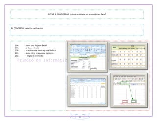 32
RUTINA A CONSIDERAR: ¿cómo se obtiene un promedio en Excel?
EL CONCEPTO: saber tu calificación
198. Abres una hoja de Excel
199. Le das en inicio
200. En autosuma alado ay una flechita
201. Ledas clic y te aparece opciones
202. Y eliges le promedio
 