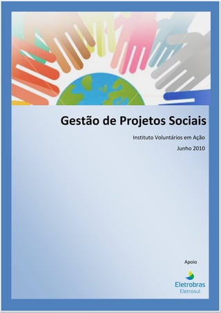 Gestão de Projetos Sociais
            Instituto Voluntários em Ação
                             Junho 2010




                                Apoio
 