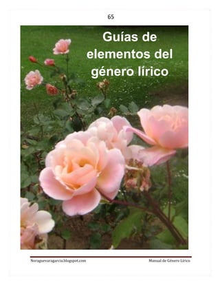 65 
Noraguevaragarcia.blogspot.com Manual de Género Lírico 
Guías de elementos del género lírico  