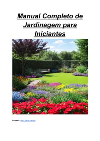 Manual Completo de
Jardinagem para
Iniciantes
Cortesia: Meu Verde Jardim
 