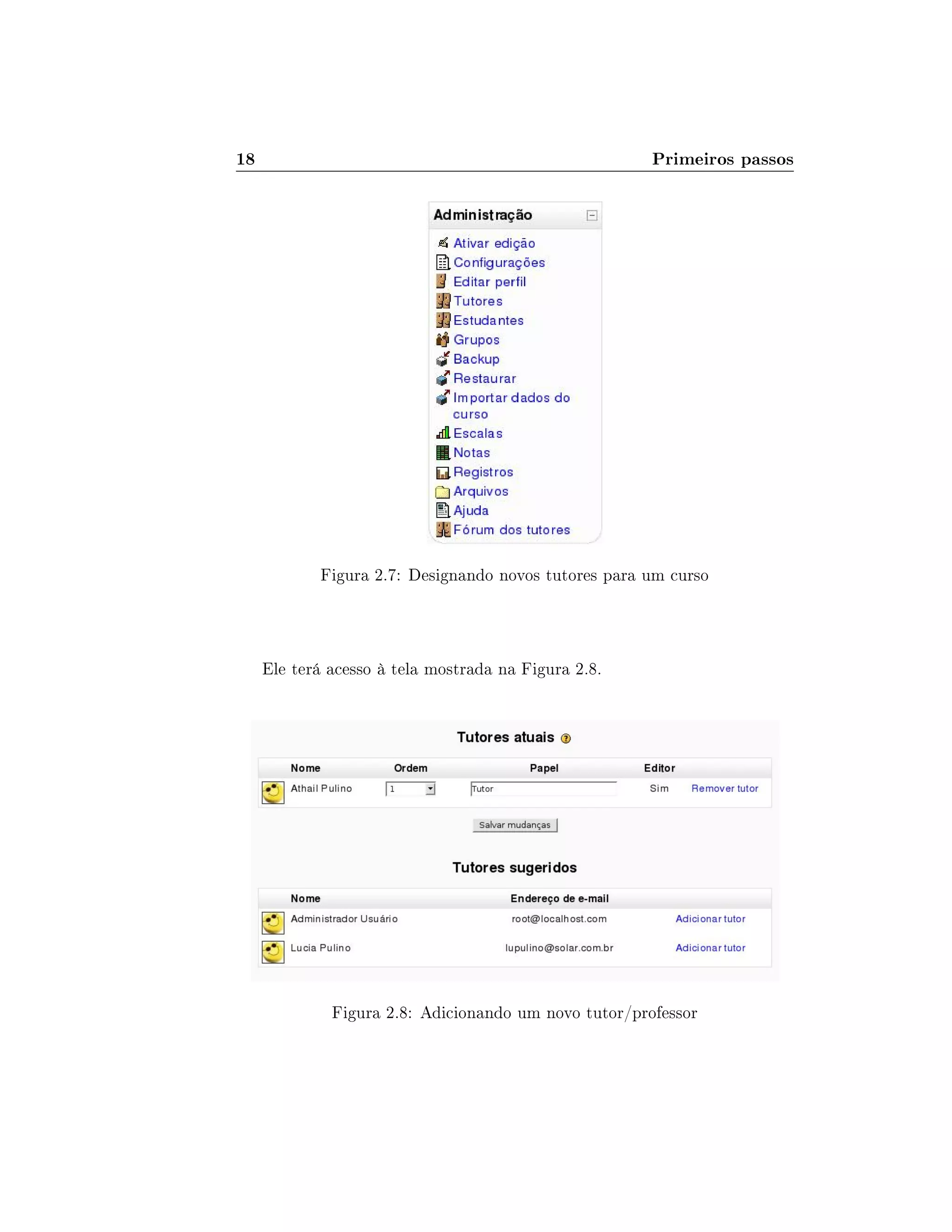 18 Primeiros passos
Figura 2.7: Designando novos tutores para um curso
Ele terá acesso à tela mostrada na Figura 2.8.
Figura 2.8: Adicionando um novo tutor/professor
 