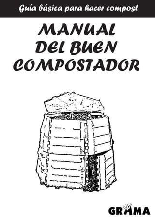 MANUAL
DEL BUEN
COMPOSTADOR
Guía básica para hacer compost
 