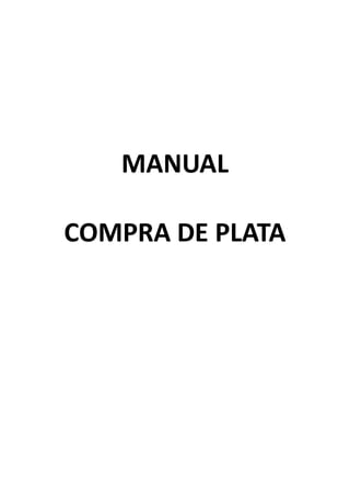MANUAL
COMPRA DE PLATA
 