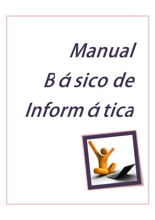Manual
Básico de
Informática

 