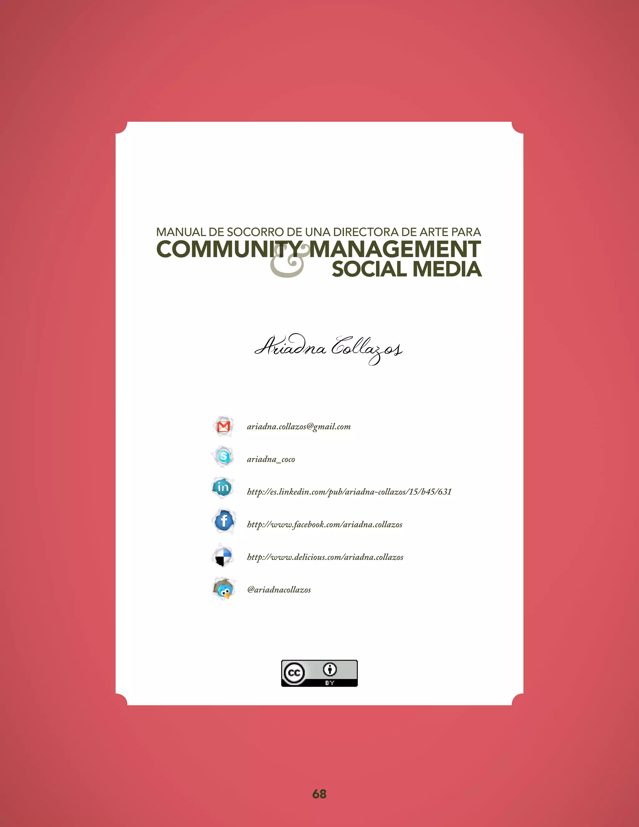 68
ariadna.collazos@gmail.com
ariadna_coco
http://es.linkedin.com/pub/ariadna-collazos/15/b45/631
http://www.facebook.com/ariadna.collazos
http://www.delicious.com/ariadna.collazos
@ariadnacollazos
 