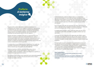 Prefácio
                        A lanterna
                         mágica
                                                                               A dimensão da ética concorrencial que abarca os compromissos
                                                                               com os concorrentes e o nosso setor, por vezes nos parece a mais
                                                                               difícil de cumprir. Implica na aceitação de o concorrente ser o eventual
                                                                               adversário - mas jamais o inimigo - que tem mais interesses comuns
                                                                               conosco na construção de um mercado saudável, do que confitos
                                                                               de interesse.

                                                                               Essa é a função maior de uma associação de classe: harmonizar um
    A postura ética confere dignidade e valoriza as empresas e os              setor e saber defender a categoria econômica, aliando seus interesses
    profssionais que integram uma categoria econômica. É, seguramente,         aos da comunidade e dos clientes - e não os contrapondo.
    o investimento de maior retorno que um segmento de prestadores
    de serviço e empresários pode realizar. É uma flosofa que devemos          A entidade deve proteger o setor a partir do mérito de suas causas,
    abraçar e jamais será desencorajada por não ser adotada pela               valorizando-o para toda a sociedade, que saberá retribuir com sua
    totalidade dos participantes de um ramo de negócios.                       aprovação.

    Aqueles que fazem a profssão de fé e são os construtores de uma            Creio que este Guia, diligentemente elaborado pela APADi, captou
    indústria - já próspera, mas ainda em amadurecimento -, como a             bem essas várias dimensões da ética. De um jeito simples e direto faz
    comunicação digital, devem ter em mente que, sendo pioneiros num           recomendações basilares, acessíveis a todos que desejam prosperar e
    segmento de rápido crescimento, estão plantando as sementes do             construir o amanhã, sentindo conforto espiritual e orgulho daquilo que
    amanhã. A colheita precipitada por comportamentos oportunistas seca        produzem.
    a terra e compromete os frutos que virão.
                                                                               Em um mundo no qual o competidor frequentemente se torna um
    A conduta ética é uma escolha pessoal e empresarial. No modelo de          parceiro, de maneira que foi criado na língua inglesa o neologismo
    sociedade sustentável que se apresenta cada vez mais signifcante,          “coopetition”, e o consumidor muda para produtor, surgindo assim o
    torna-se mais do que uma opção, vira uma exigência.                        termo “prosumer” na mais recente literatura do marketing.
                                                                               As sugestões aqui mostradas funcionam como “lanternas mágicas”
    Podemos examinar a ética em diferentes dimensões, como o                   para demarcar o caminho ideal a seguir.
    compromisso com: nossos colaboradores, nossos clientes, a
    sociedade, nossos concorrentes, o setor que integramos e, por fm, os
                                                                               Hiran Castello Branco
    compromissos que assumimos conosco.                                        Vice-presidente de operações da ESPM e presidente do Conselho
                                                                               Nacional de Propaganda.
    Esse último é, sem dúvida, o mais importante, pois representa a garantia   Foi contemplado pela segunda vez com o prêmio “Publicitário Latino
    gravada em nossa consciência de que precisamos honrar nossos               Americano”, concedido pela ALAP, Associação Latino Americana de
    acordos com todos os demais.                                               Publicidade.




4
 
