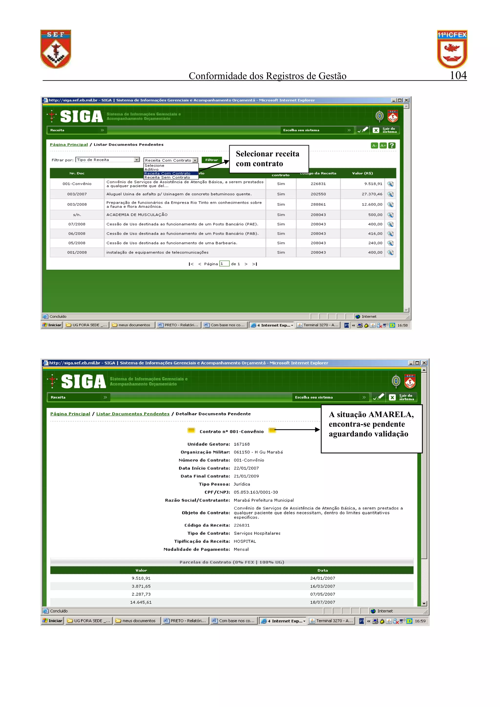 Conformidade dos Registros de Gestão

Selecionar receita
com contrato

A situação AMARELA,
encontra-se pendente
aguardando validação

104

 