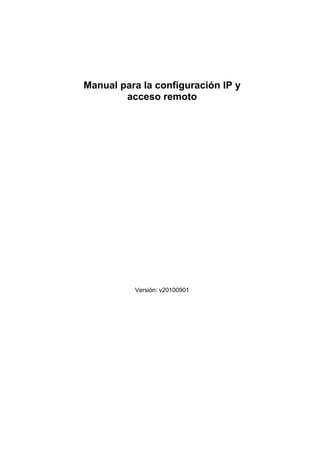  
 
Manual para la configuración IP y
acceso remoto
Versión: v20100901
 