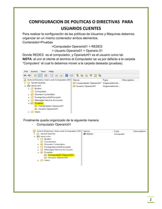 2
CONFIGURACION DE POLITICAS O DIRECTIVAS PARA
USUARIOS CLIENTES
Para realizar la configuración de las políticas de Usuari...