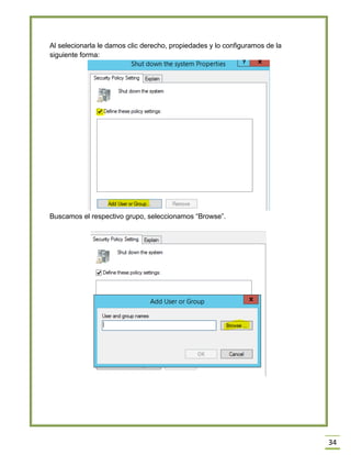34
Al selecionarla le damos clic derecho, propiedades y lo configuramos de la
siguiente forma:
Buscamos el respectivo grupo, seleccionamos “Browse”.
 