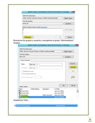 35
Buscamos los grupos y usuarios y escogemos el grupo “Administrators”.
Aceptar…
Aceptamos Todo…
 