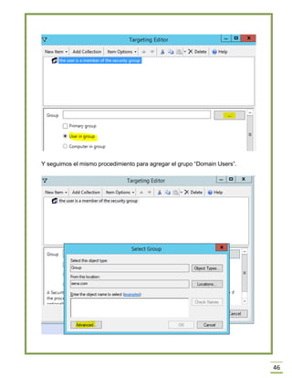 46
Y seguimos el mismo procedimiento para agregar el grupo “Domain Users”.
 