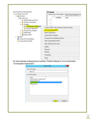 6
En este ejemplo enlazaremos la política “Politica Maquina” en el contenedor
“Computador Operario01”.
 