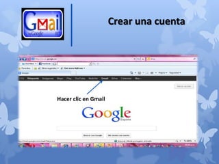 Crear una cuenta




Hacer clic en Gmail
 