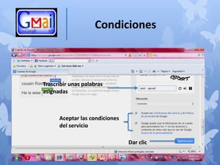 Condiciones



Trascribir unas palabras
asignadas



      Aceptar las condiciones
      del servicio

                                Dar clic
 