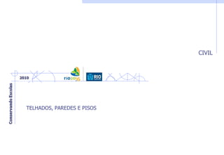CIVIL
TELHADOS, PAREDES E PISOS
 