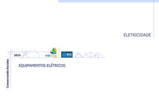 ELETRICIDADE
EQUIPAMENTOS ELÉTRICOS
 