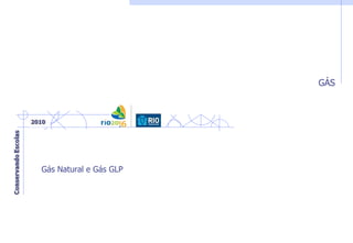 GÁS
Gás Natural e Gás GLP
 